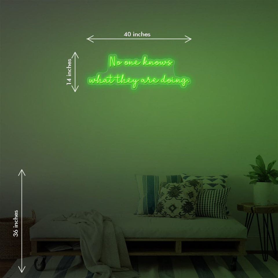 'No One Knows What They are Doing' LED Neon Sign by Katie Zamprioli