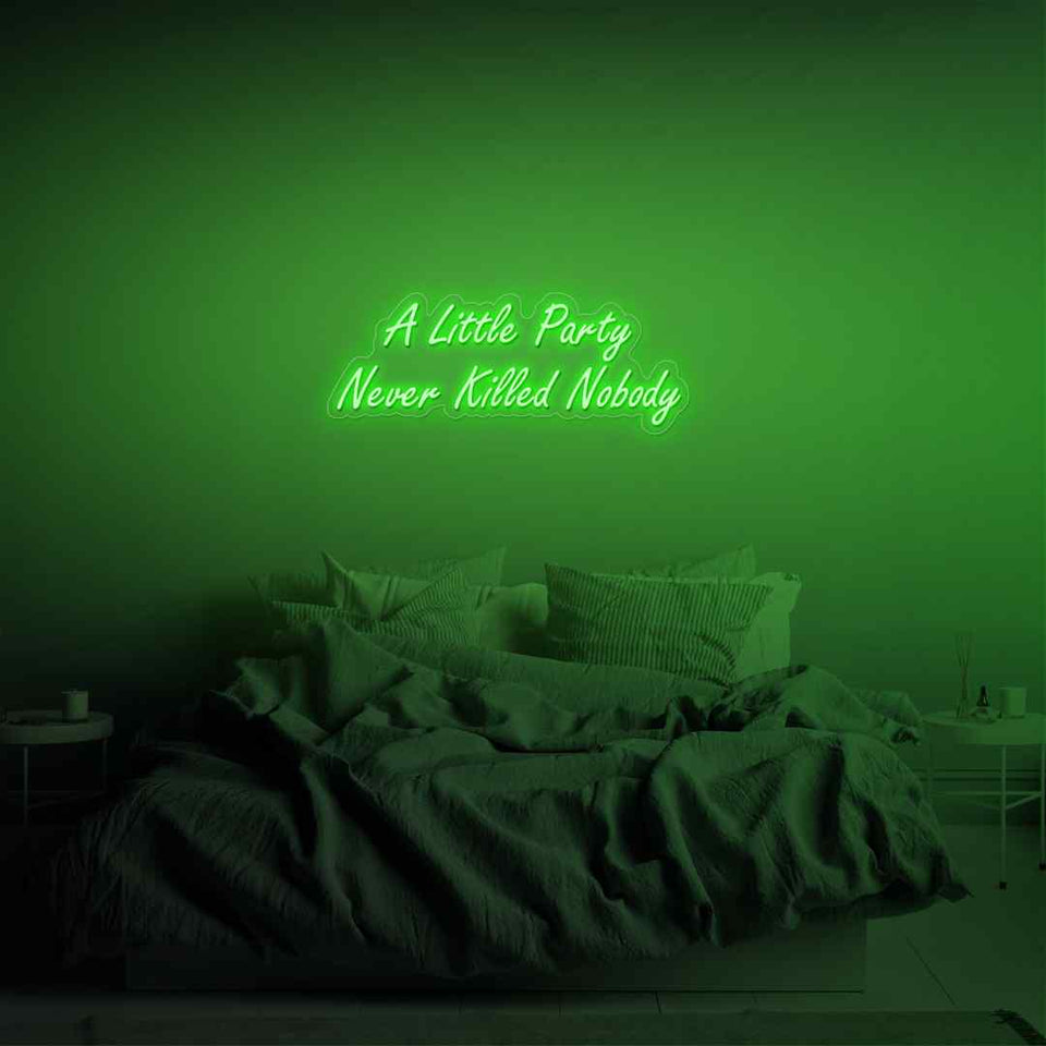 A little party never killed nobody neon sign