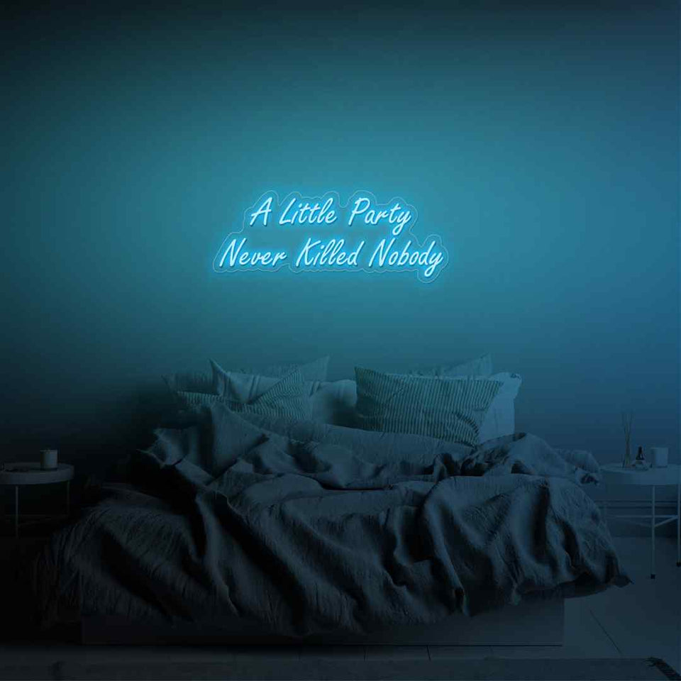 A little party never killed nobody neon sign