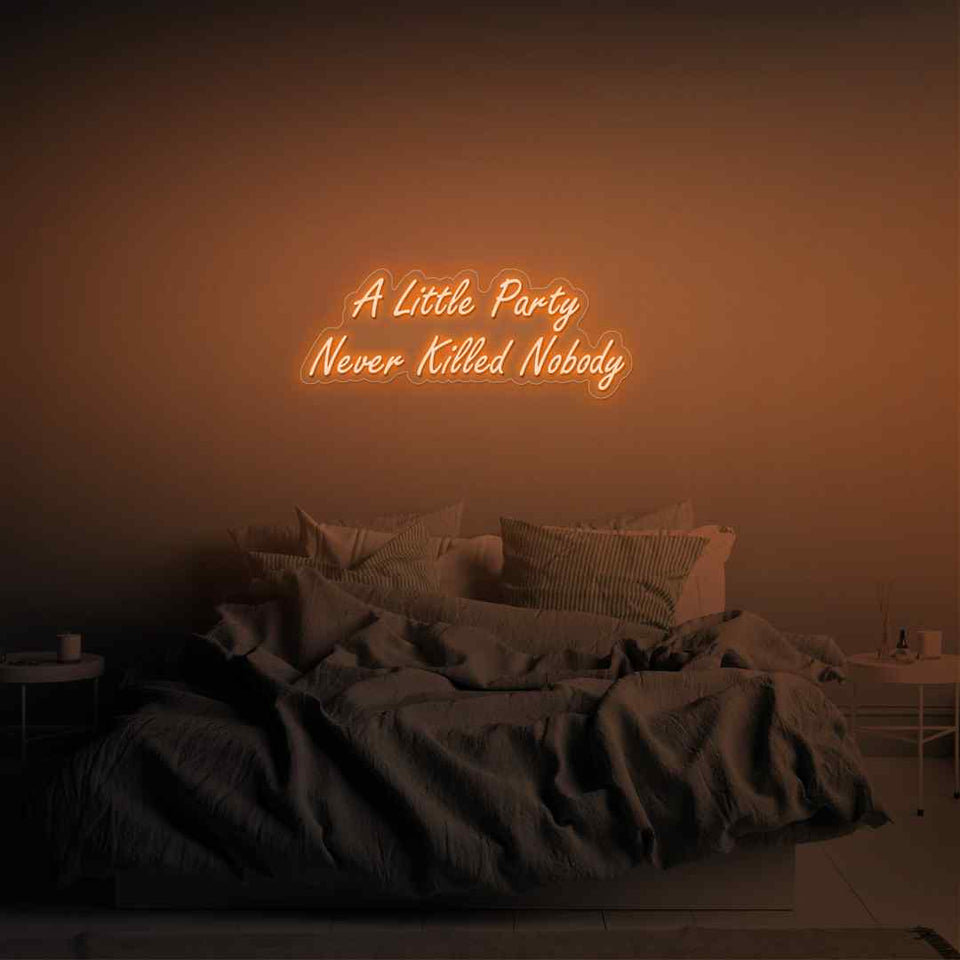A little party never killed nobody neon sign