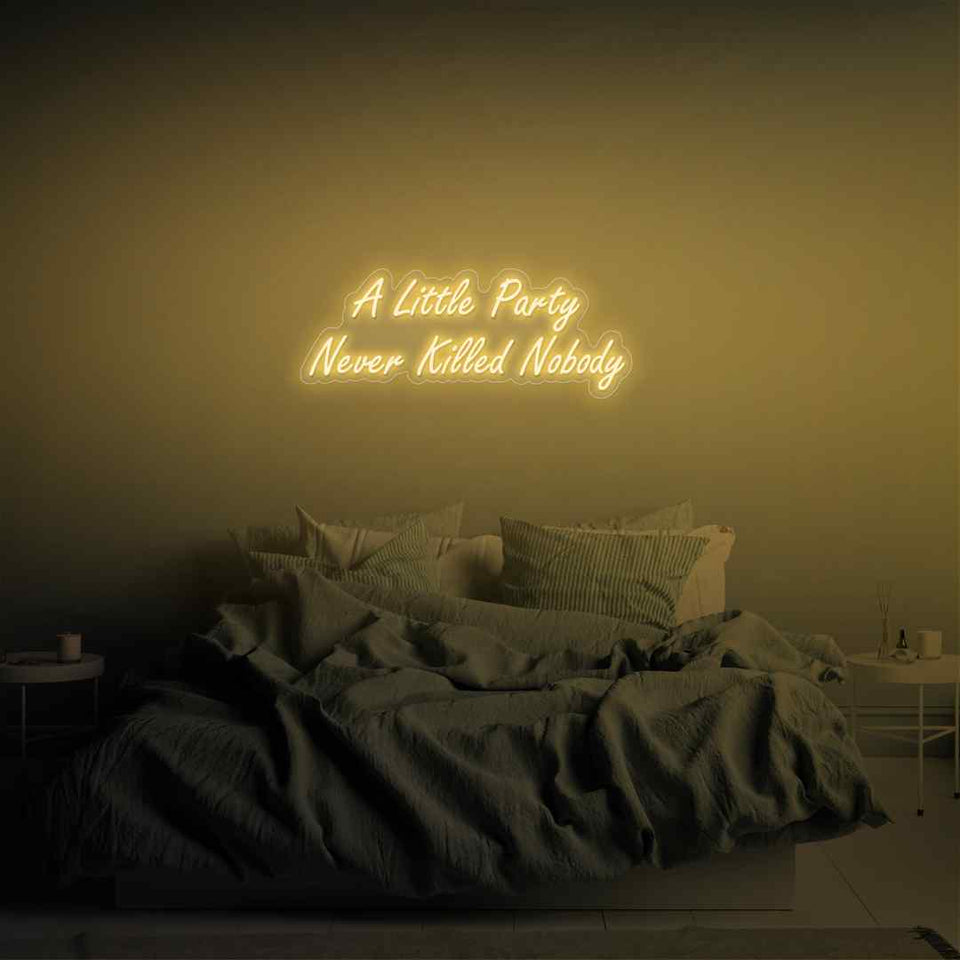 A little party never killed nobody neon sign