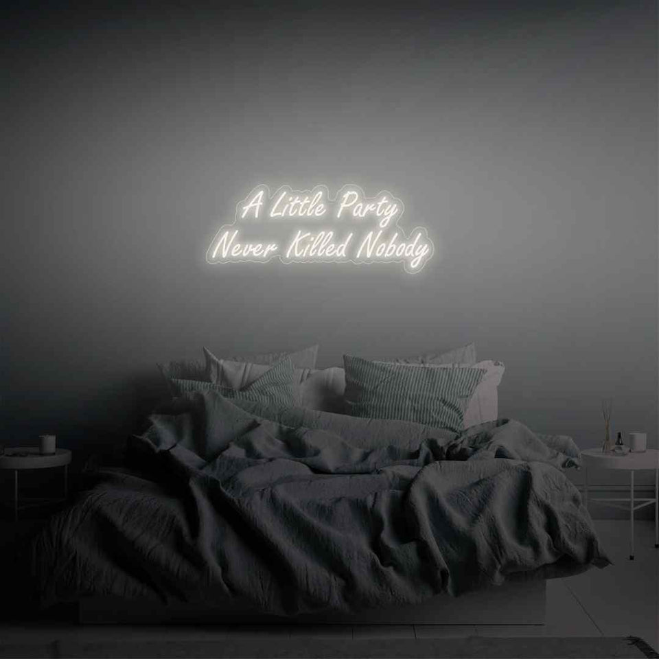 A little party never killed nobody neon sign