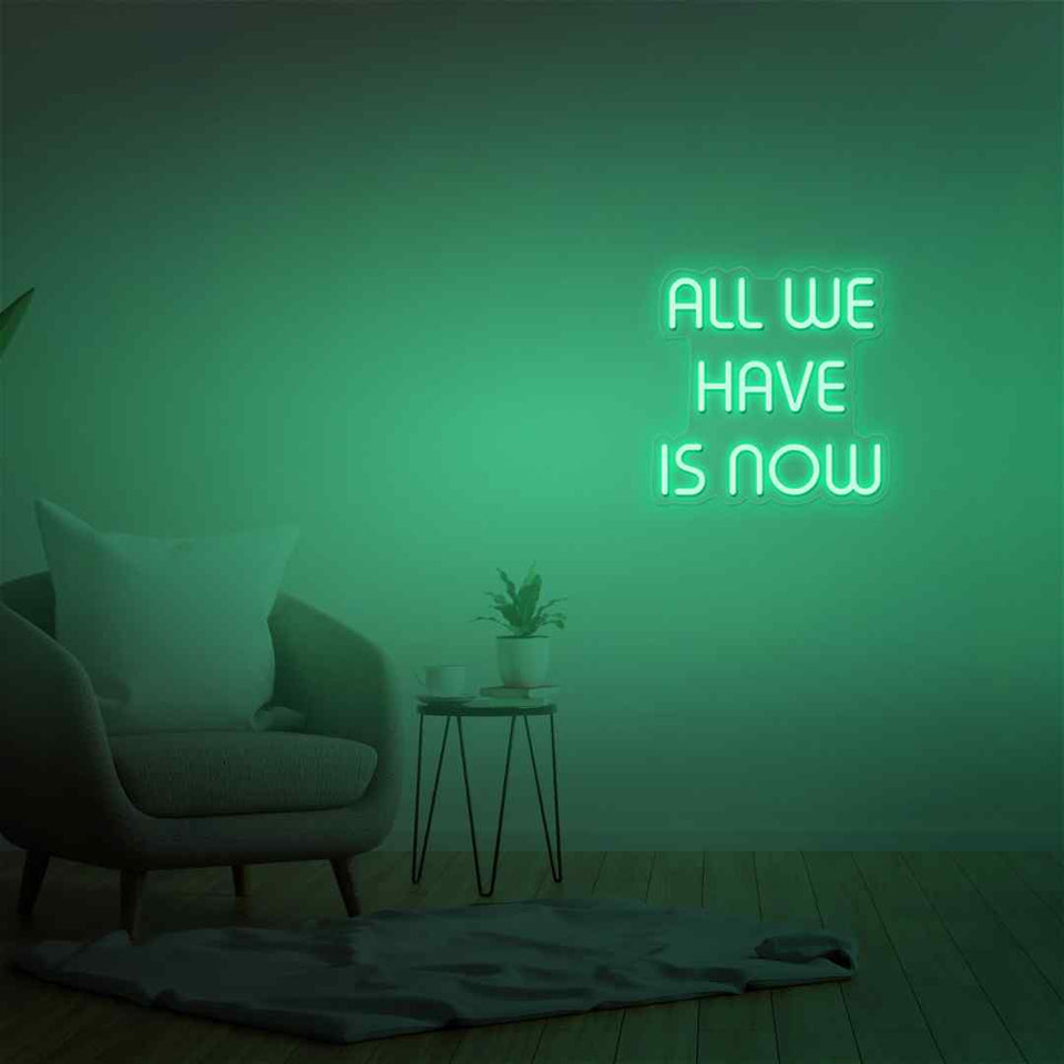 All we have is now neon sign