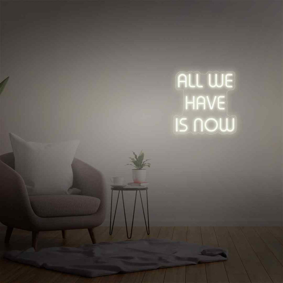 All we have is now neon sign