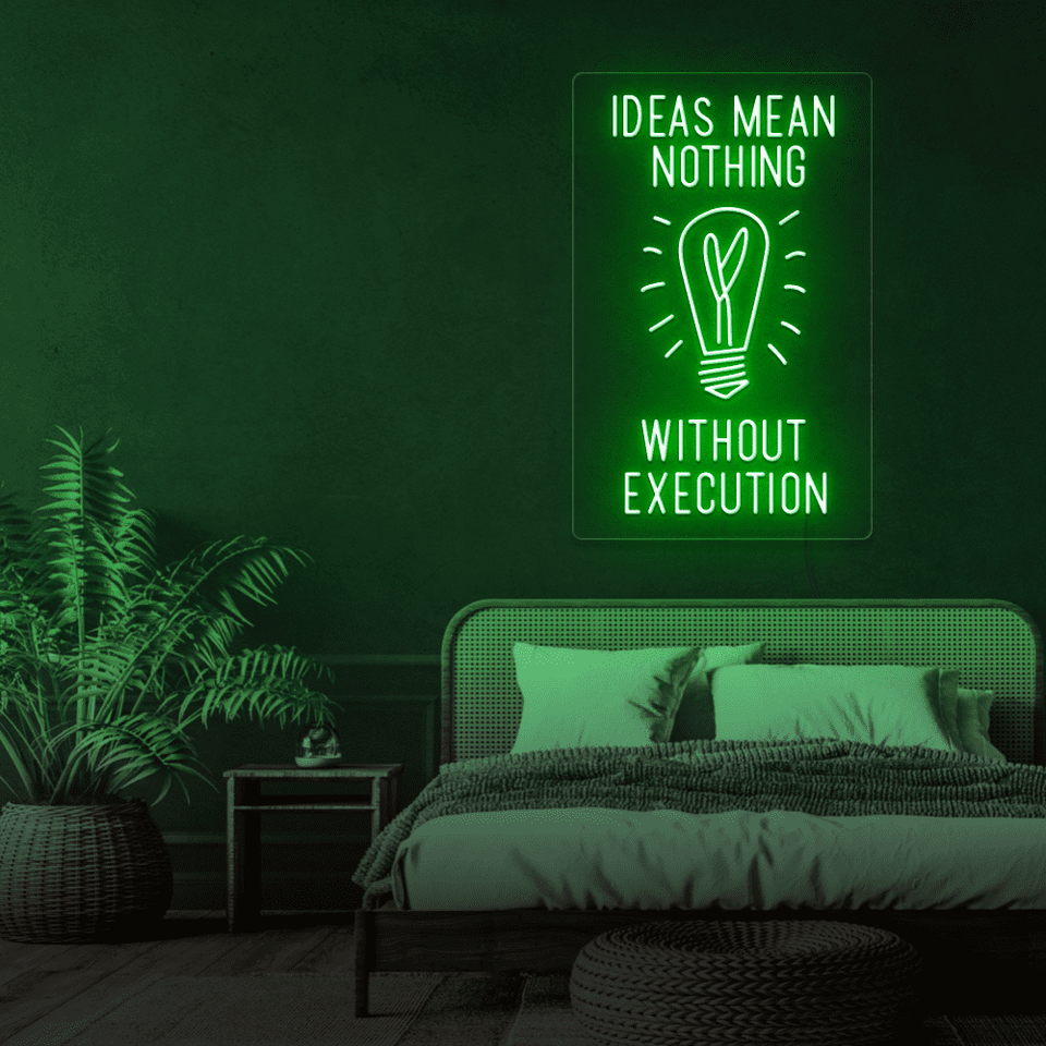 IDEAS MEAN NOTHING WITHOUT EXECUTION DEEP GREEN COLOR LED NEON SIGN