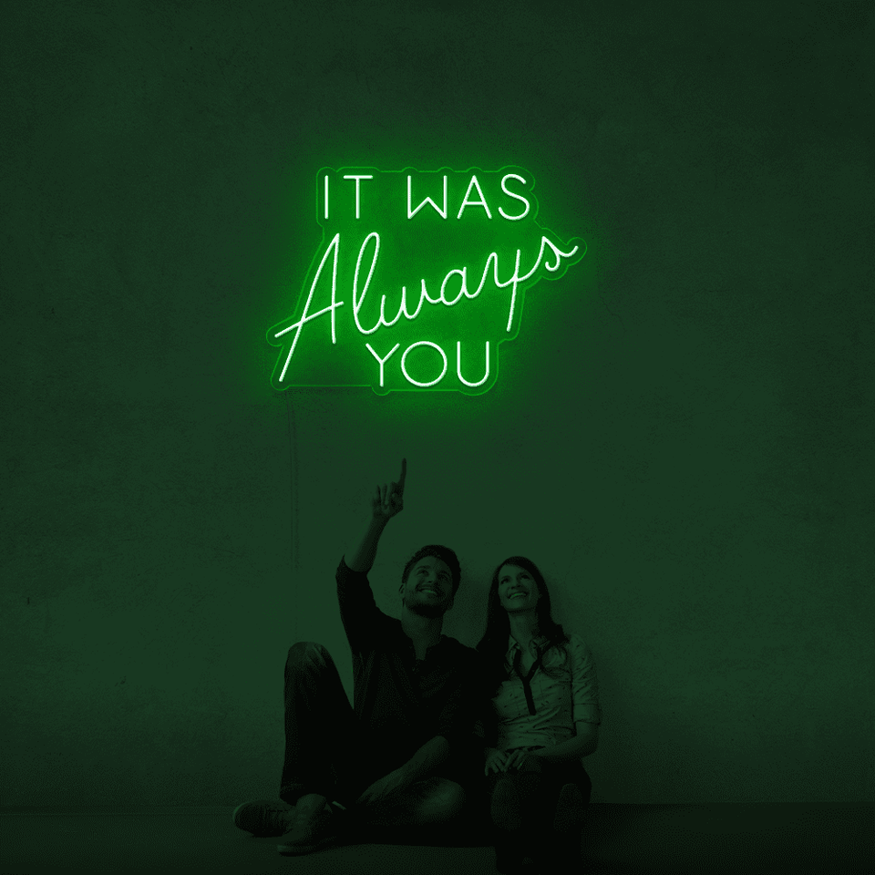 It was always you deep green color LED neon sign designed by Neonmarvels