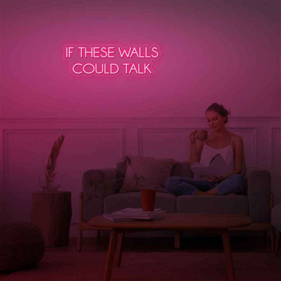 If these walls could talk neon sign