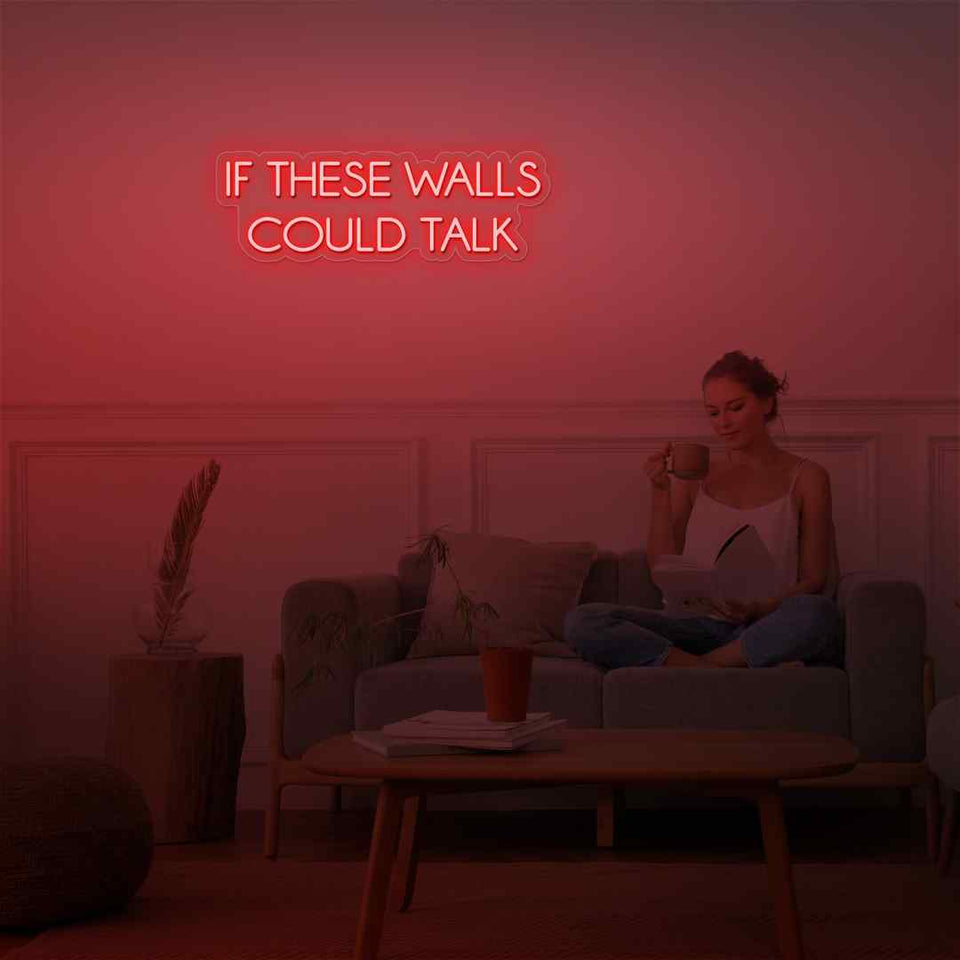 If these walls could talk neon sign