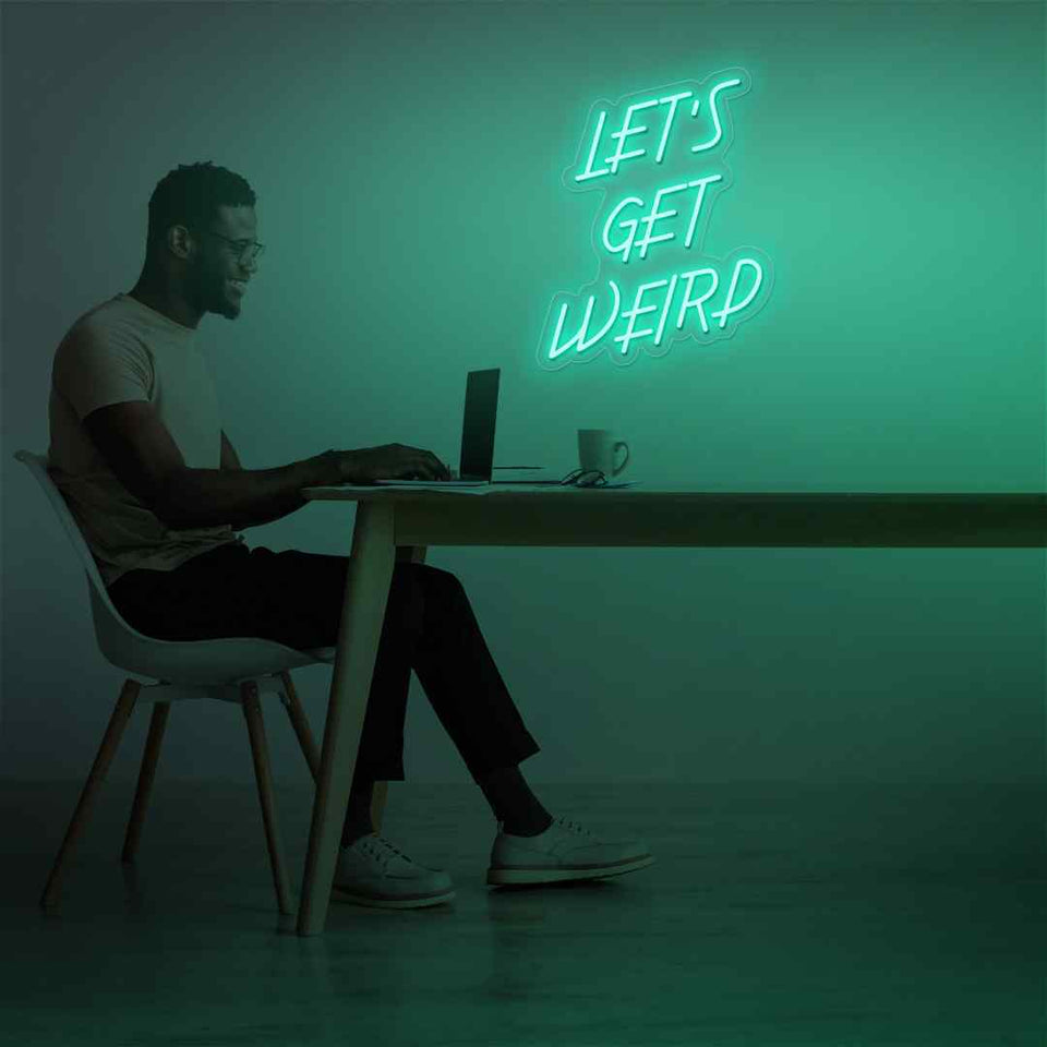 Lets get weird neon sign