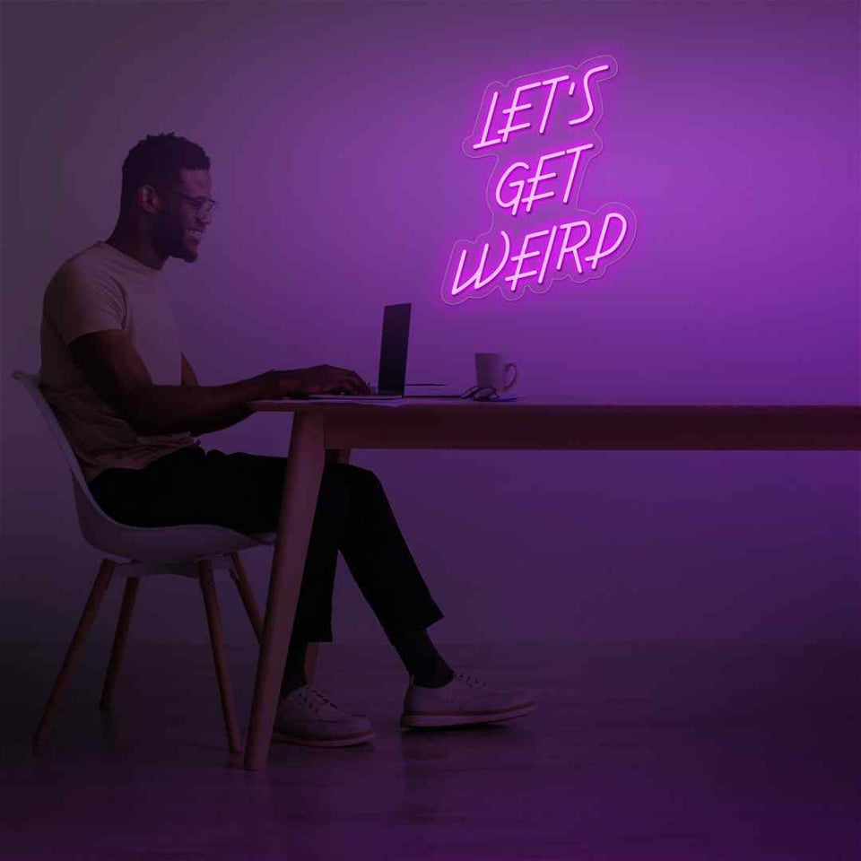 Lets get weird neon sign