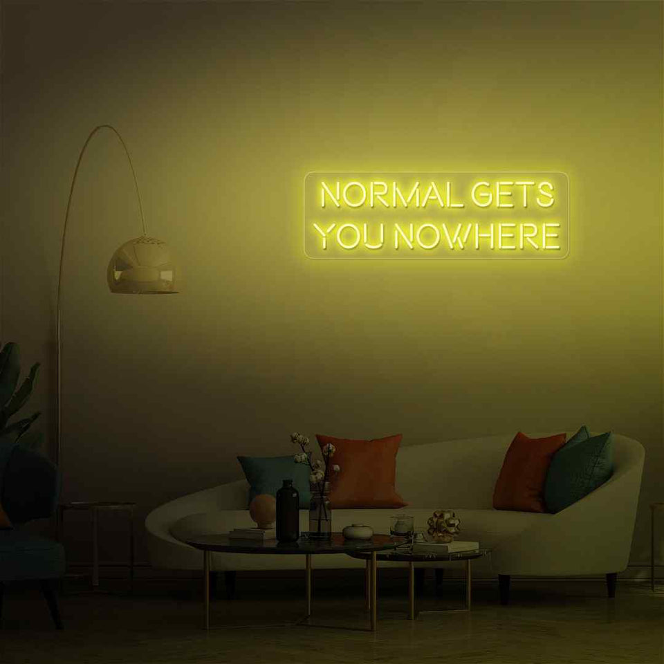Normal gets you nowhere neon sign