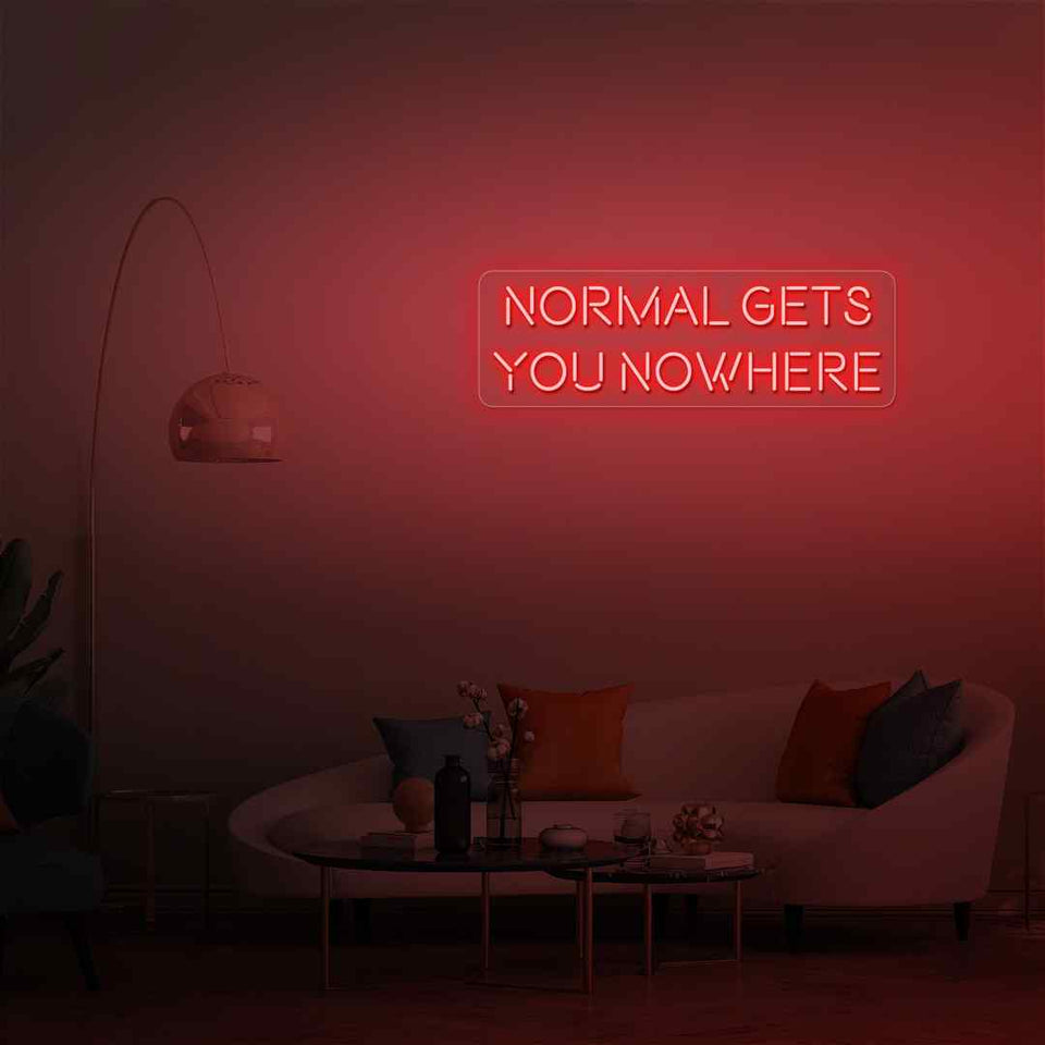 Normal gets you nowhere neon sign