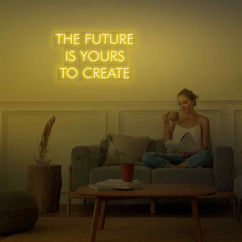 The future is yours to create neon sign