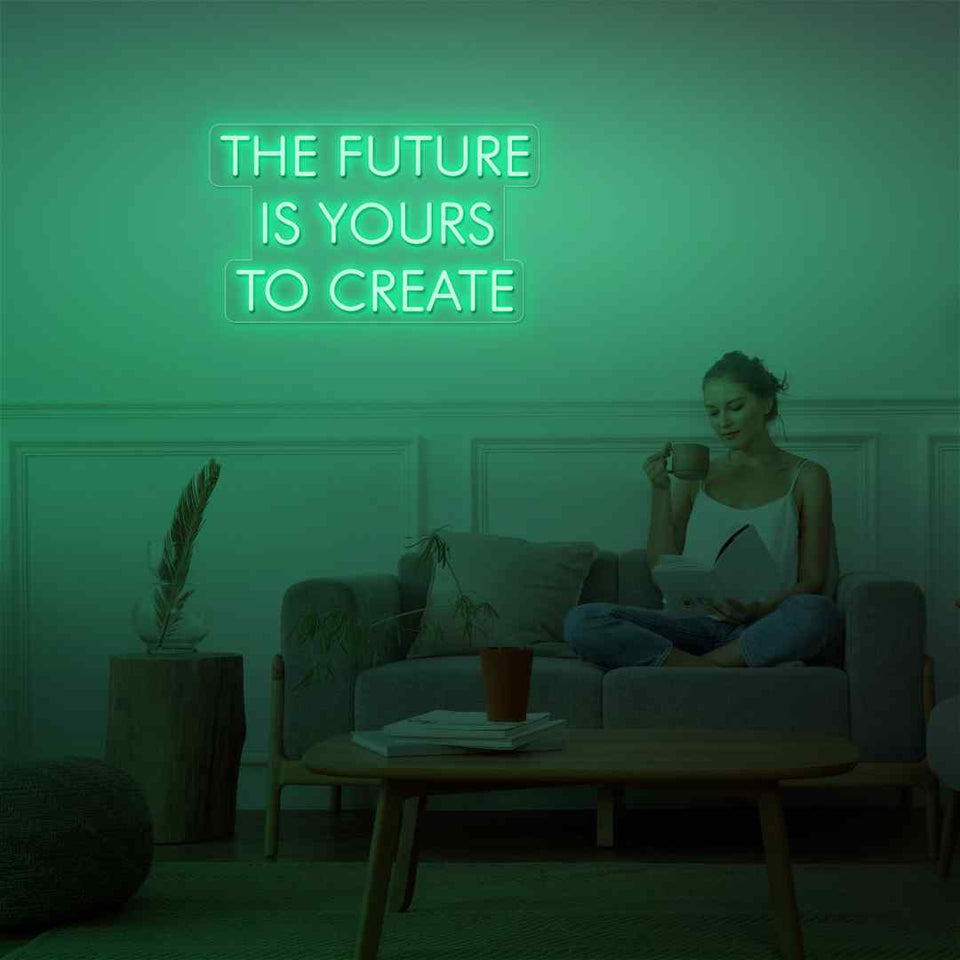 The future is yours to create neon sign