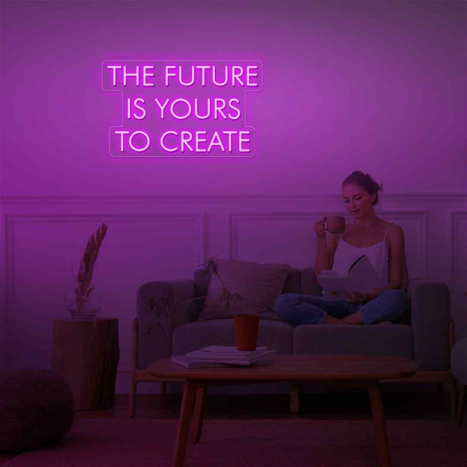 The future is yours to create neon sign