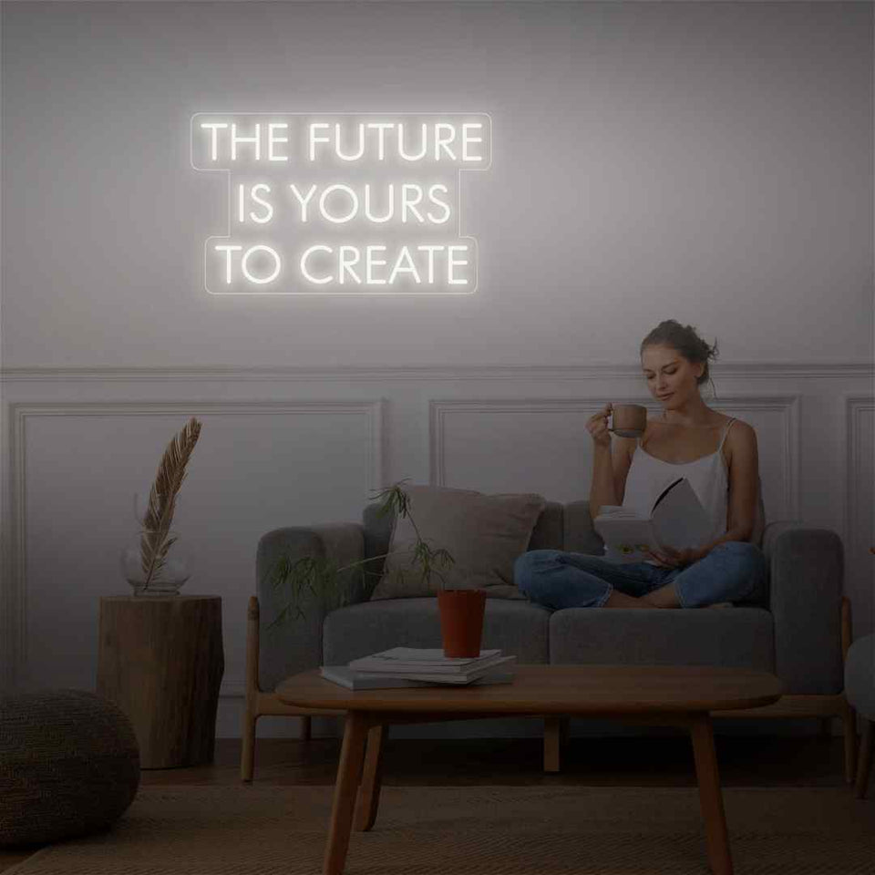 The future is yours to create neon sign