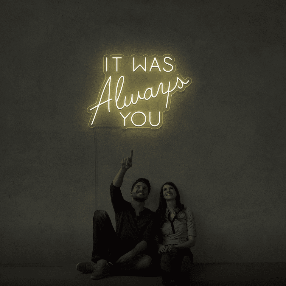 It was always you warm white color LED neon sign designed by Neonmarvels