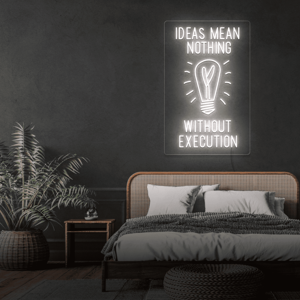 IDEAS MEAN NOTHING WITHOUT EXECUTION WHITE COLOR LED NEON SIGN