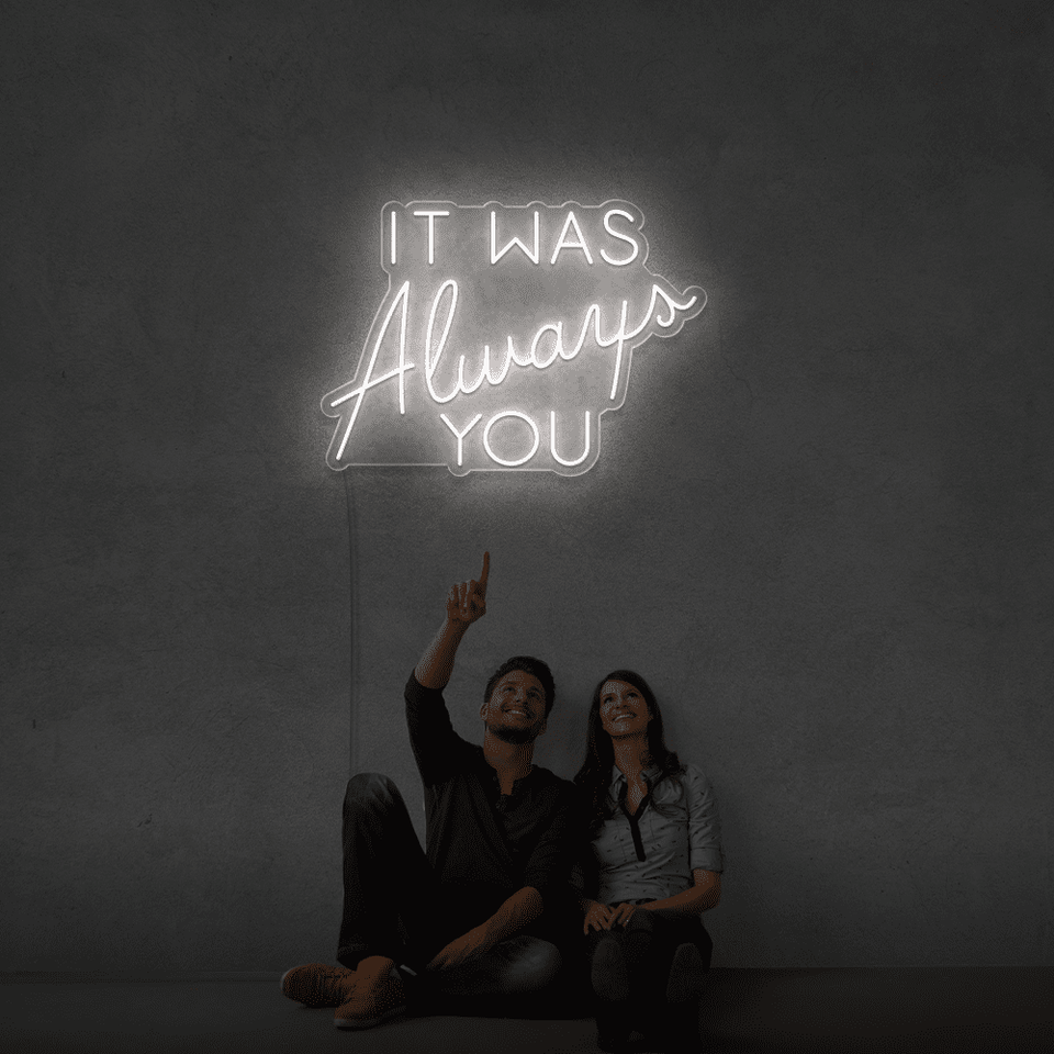 It was always you white color LED neon sign designed by Neonmarvels
