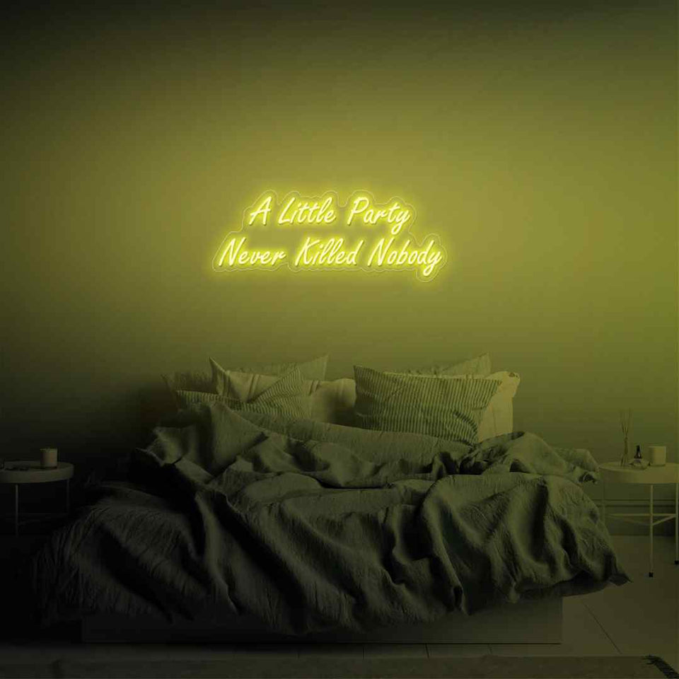 A little party never killed nobody neon sign