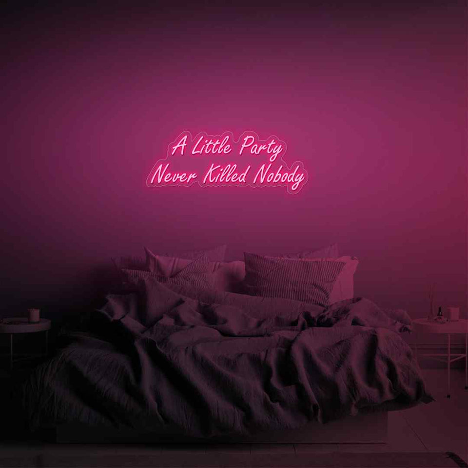 A little party never killed nobody neon sign