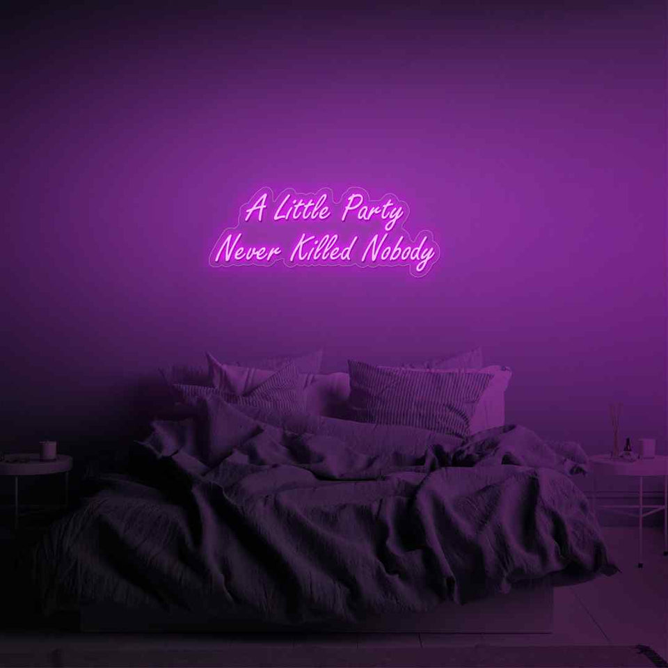 A little party never killed nobody neon sign