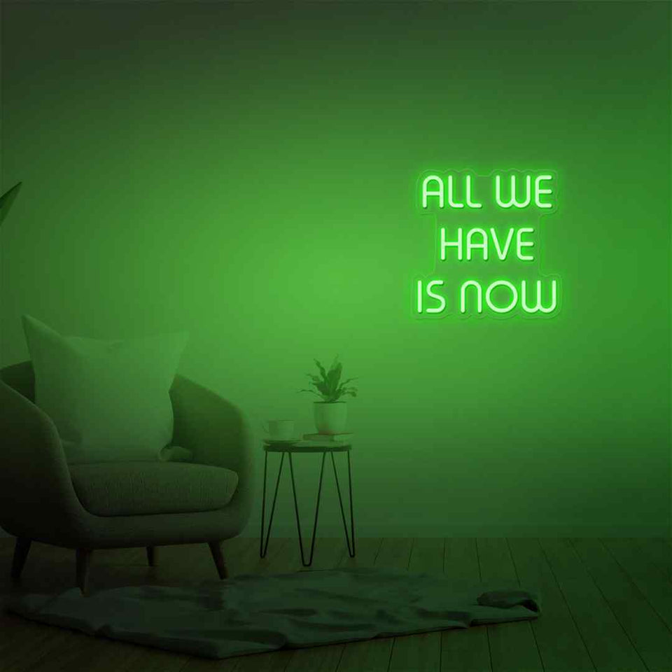 All we have is now neon sign