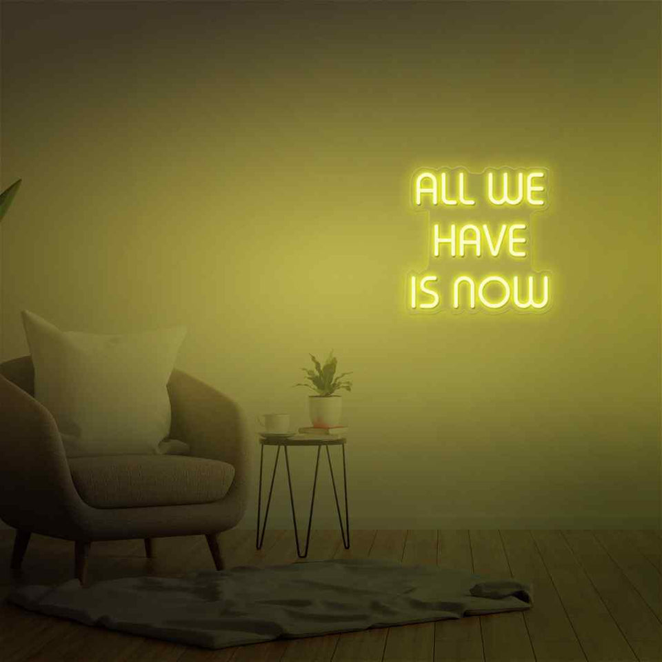 All we have is now neon sign
