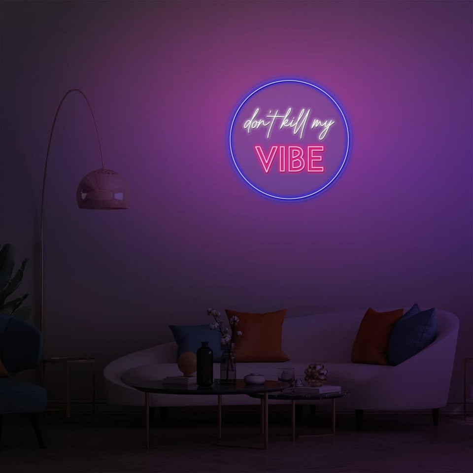 DON'T KILL MY VIBE NEON SIGN