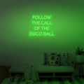 Follow the Call of the Disco Ball Neon Sign - 19.7" (50cm) / DEEP GREEN COLOR