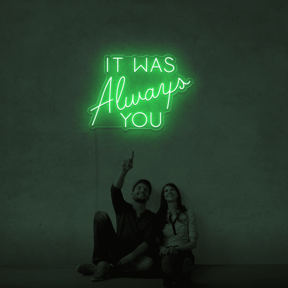It was always you green color LED neon sign designed by Neonmarvels