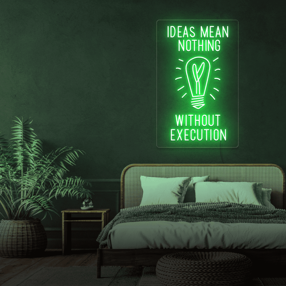 IDEAS MEAN NOTHING WITHOUT EXECUTIONR GREEN COLOR LED NEON SIGN