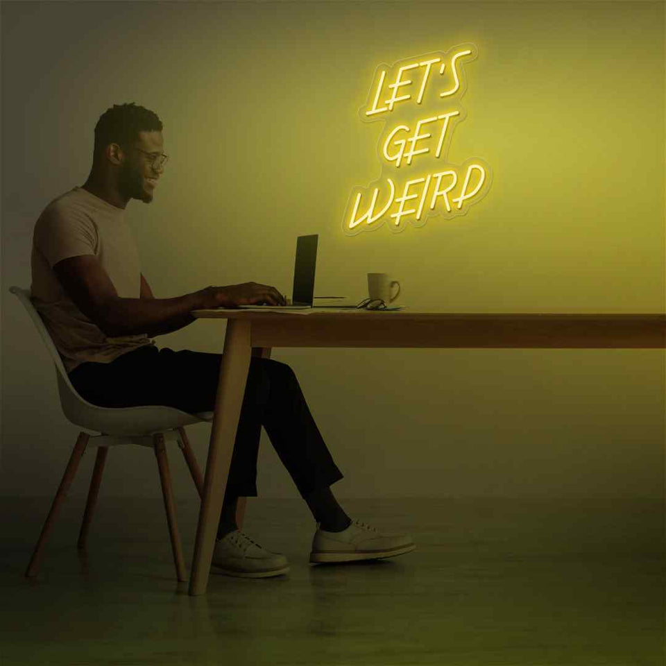Lets get weird neon sign