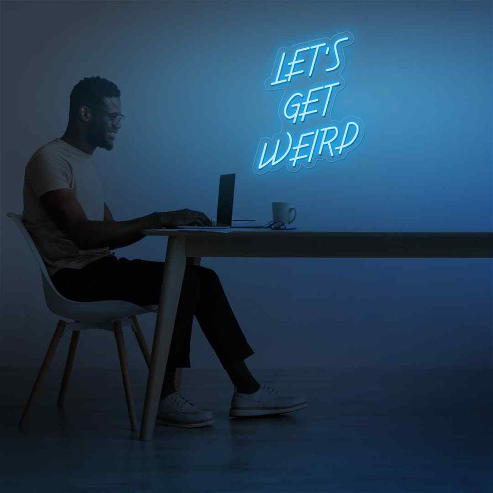 Lets get weird neon sign