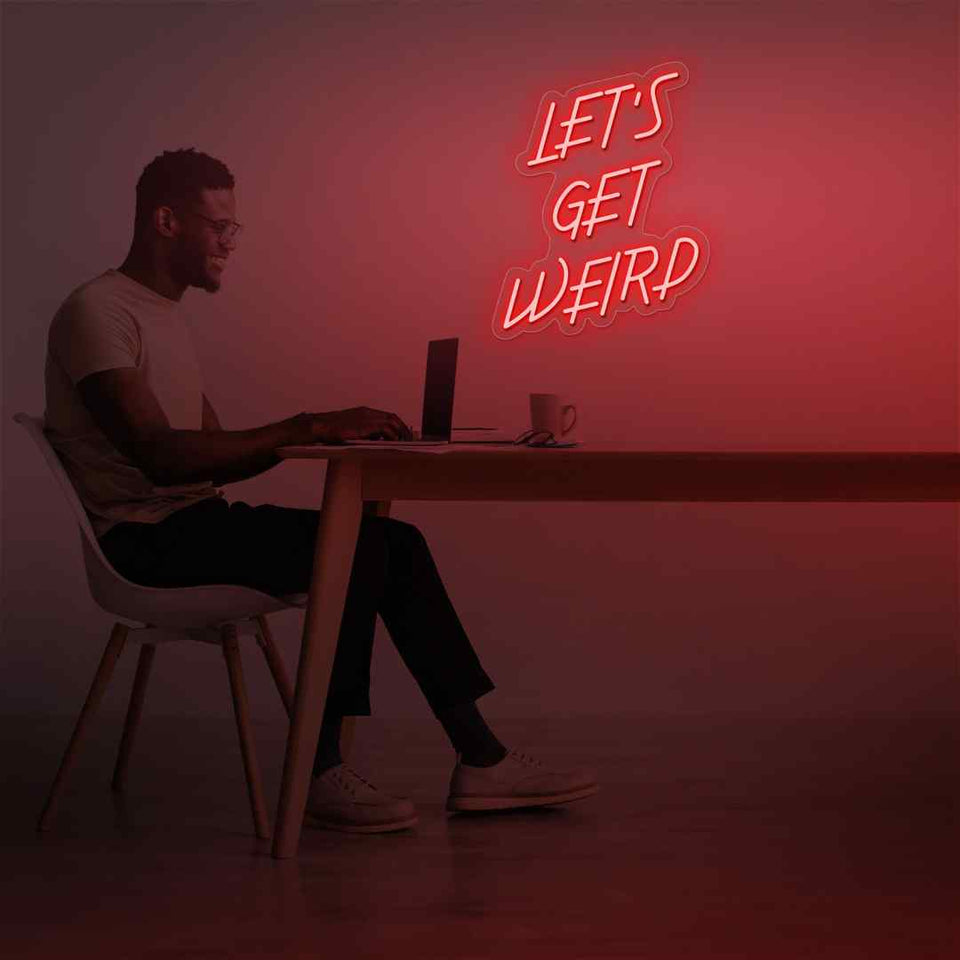 Lets get weird neon sign