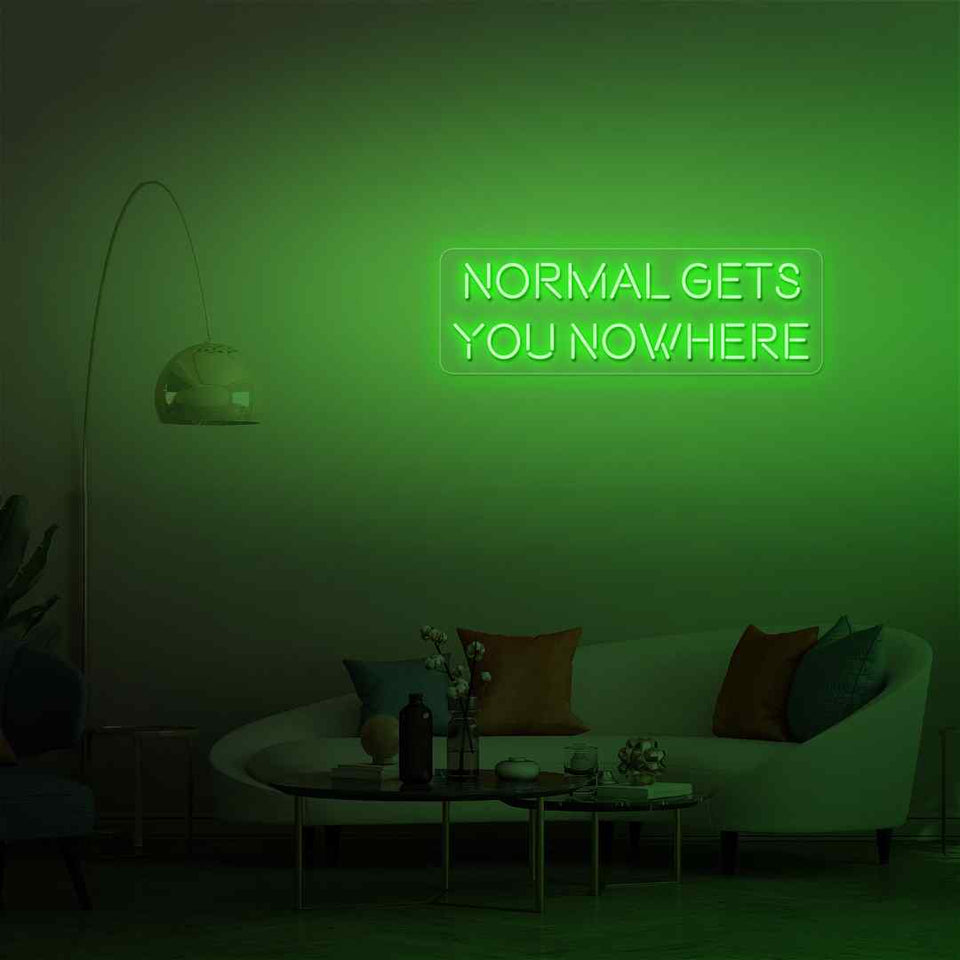 Normal gets you nowhere neon sign