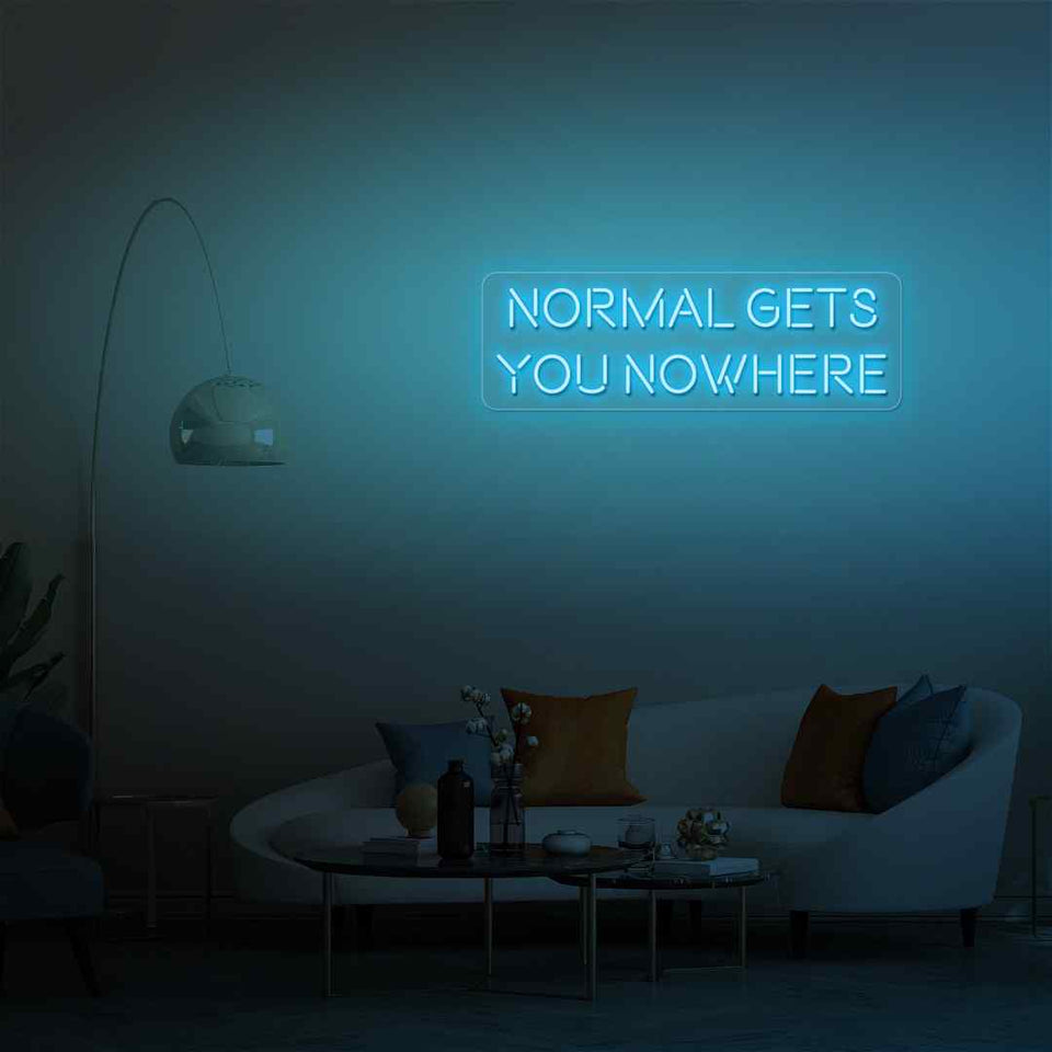 Normal gets you nowhere neon sign