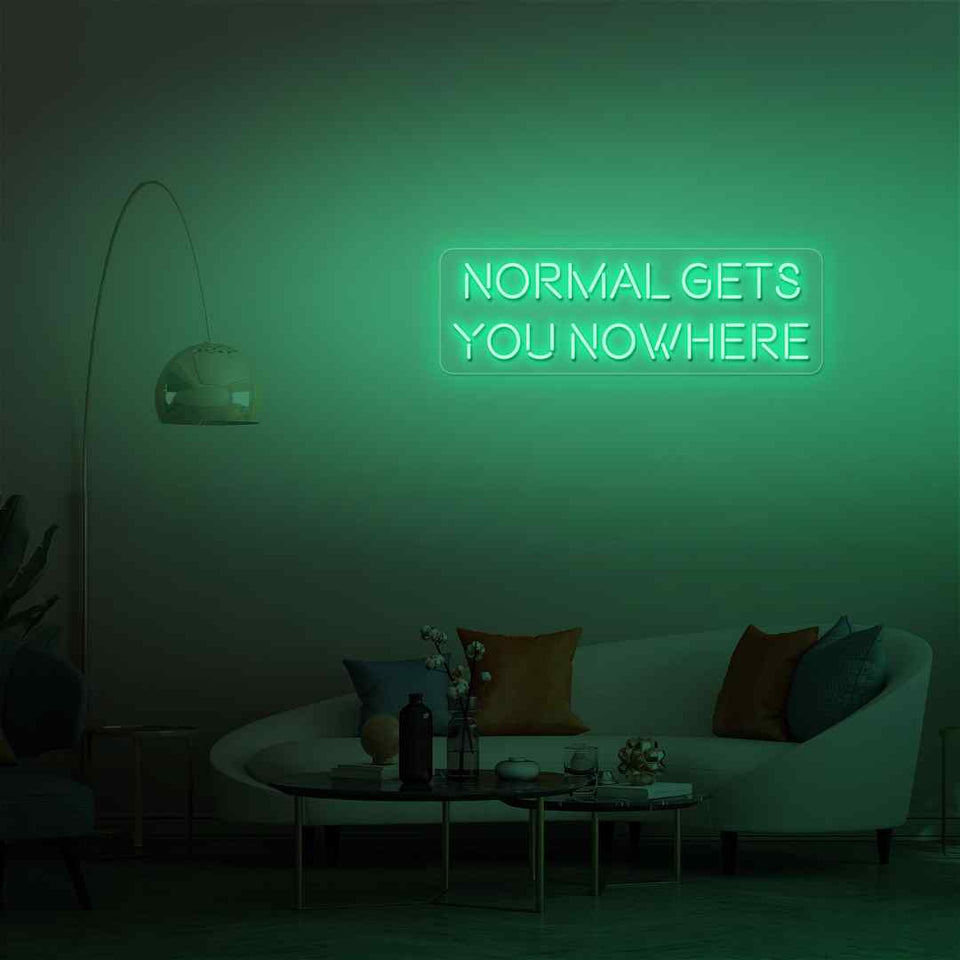 Normal gets you nowhere neon sign