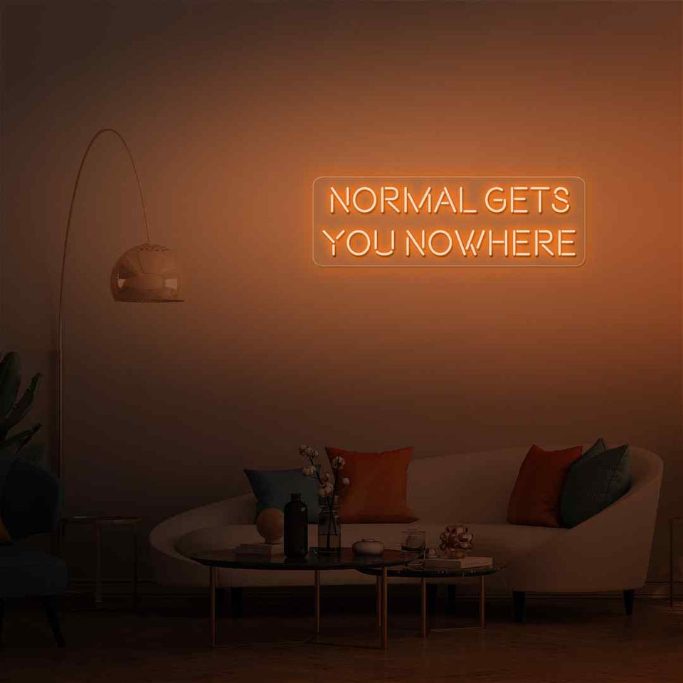 Normal gets you nowhere neon sign