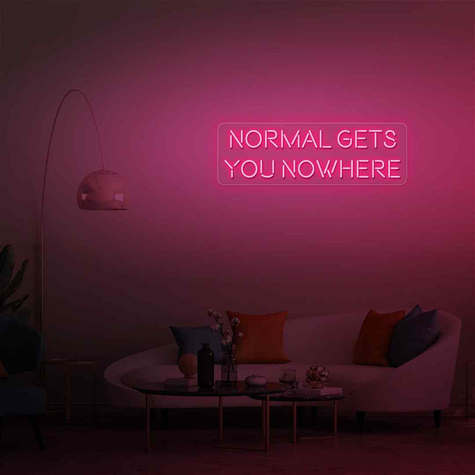 Normal gets you nowhere neon sign
