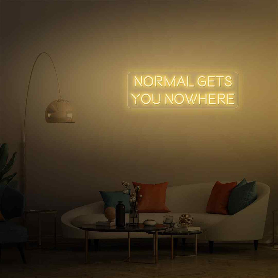 Normal gets you nowhere neon sign