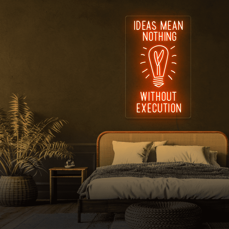 IDEAS MEAN NOTHING WITHOUT EXECUTION ORANGE COLOR LED NEON SIGN