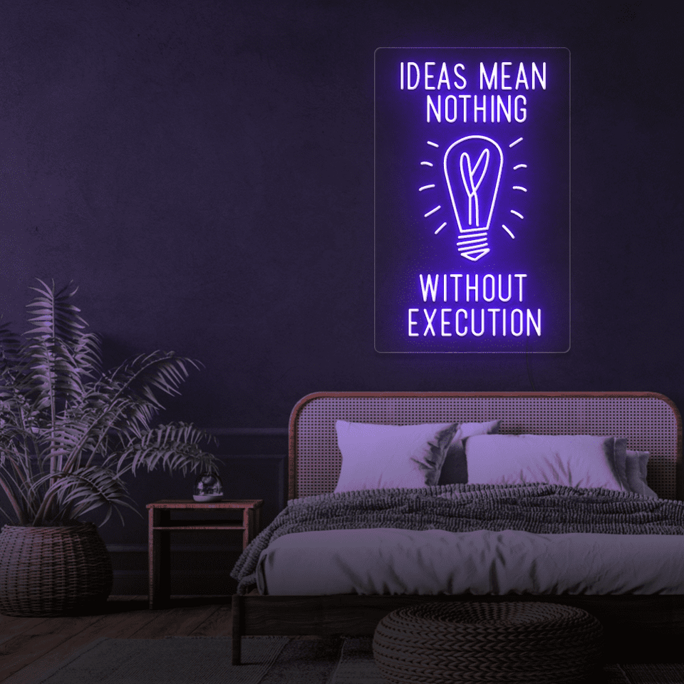 IDEAS MEAN NOTHING WITHOUT EXECUTION - LED NEON SIGN