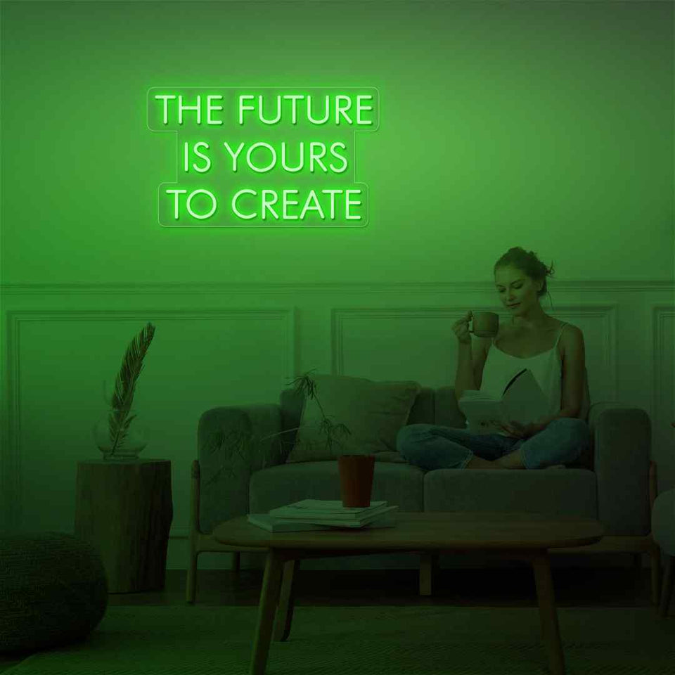The future is yours to create neon sign