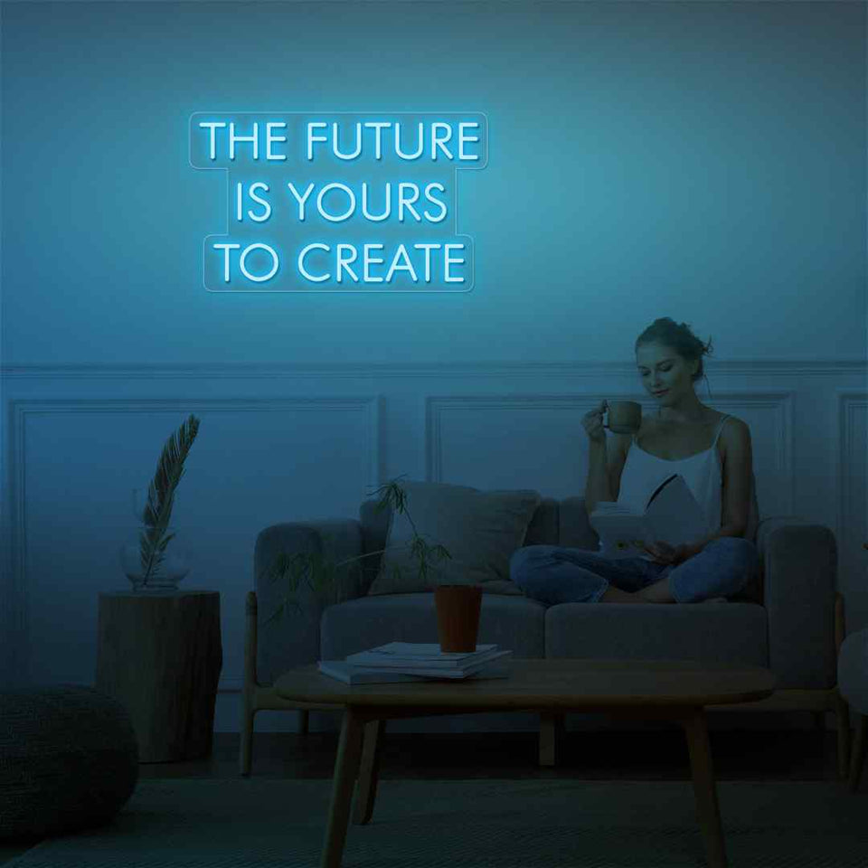 The future is yours to create neon sign