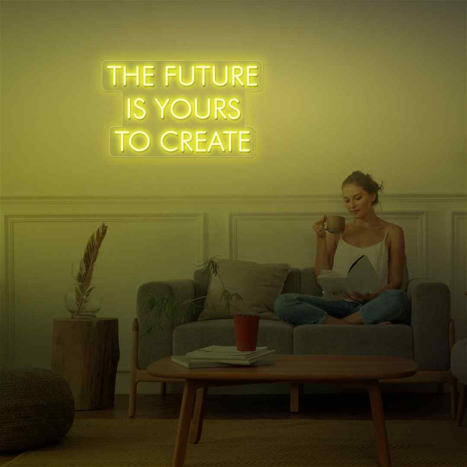 The future is yours to create neon sign