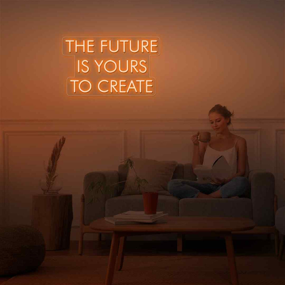 The future is yours to create neon sign