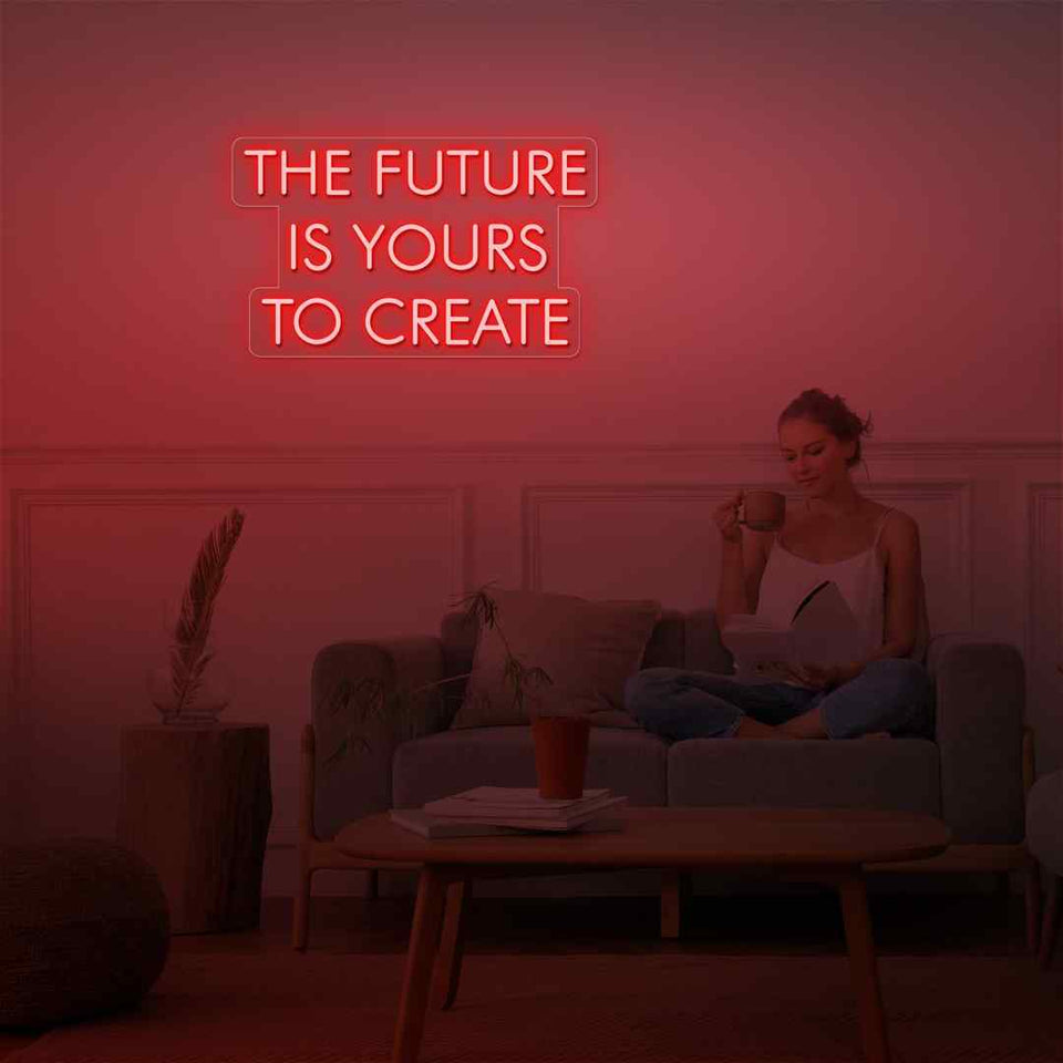 The future is yours to create neon sign
